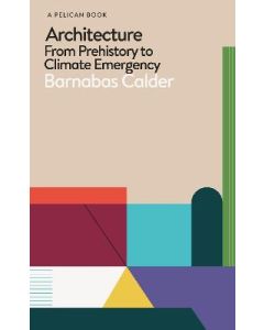 Architecture:From Prehistory to Climate Emergency:Pelican Books
