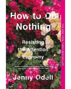 How To Do Nothing: Resisting the Attention Economy